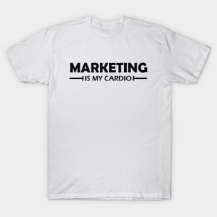 Marketing is my cardio T-Shirt